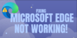 How to fix Microsoft Edge not working